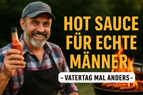 Hot Sauce für echte Männer – Vatertag mal anders